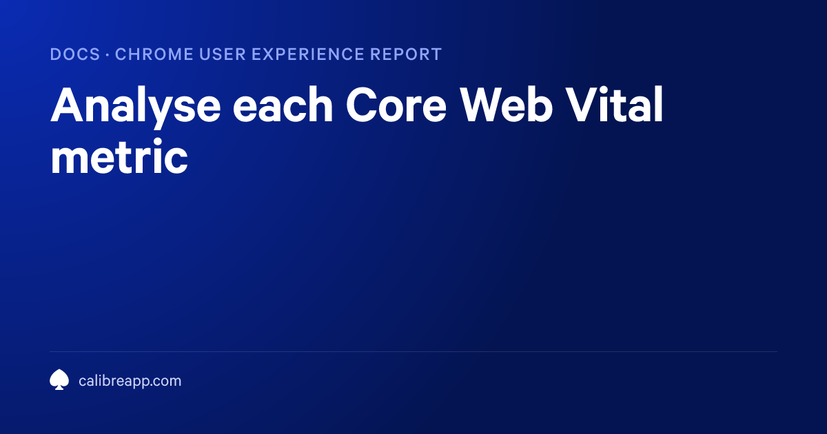 Analyse each Core Web Vital metric | Calibre Documentation