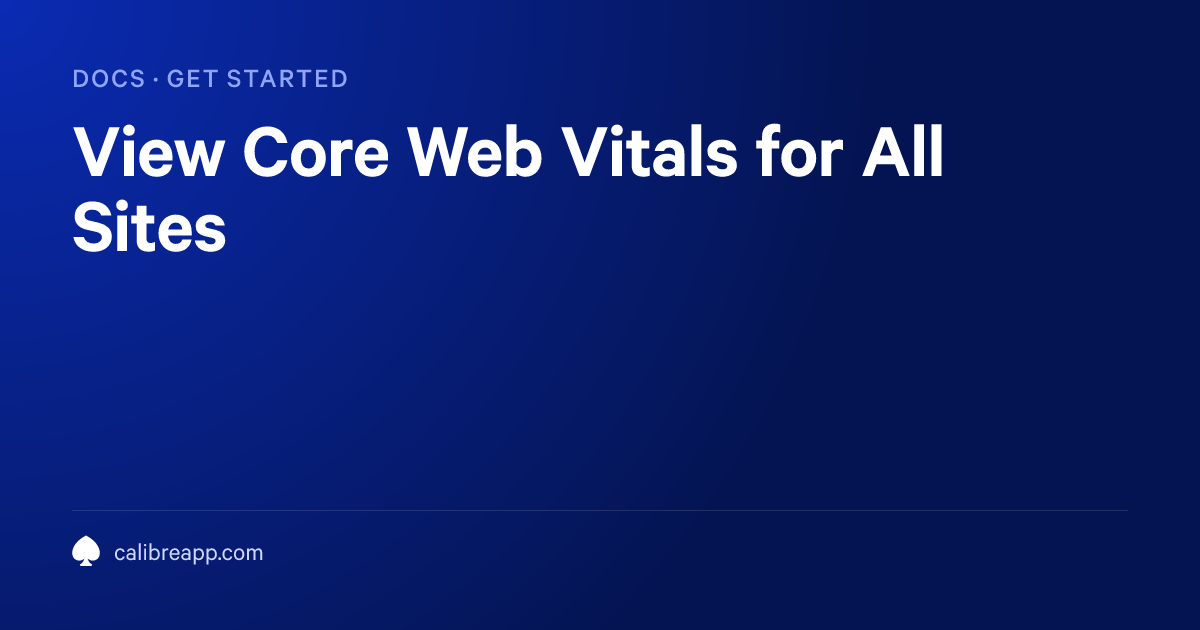 View Core Web Vitals for All Sites | Calibre Documentation