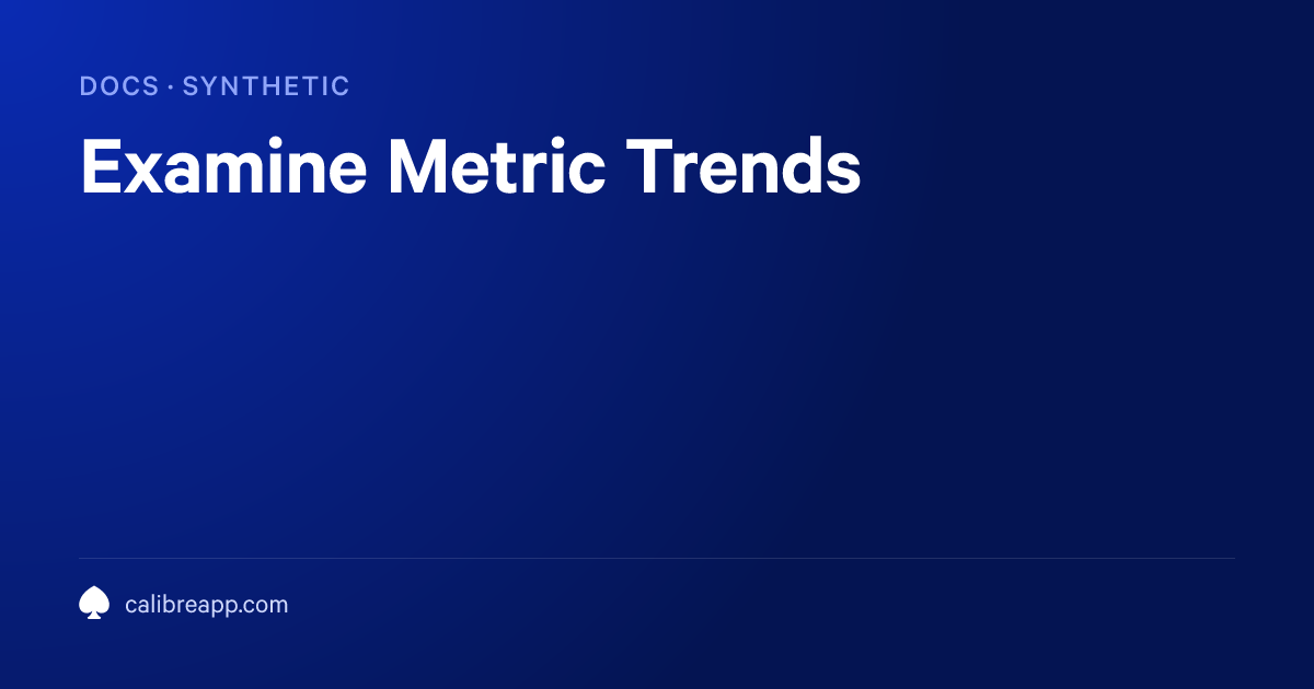 Examine Metric Trends | Calibre Documentation