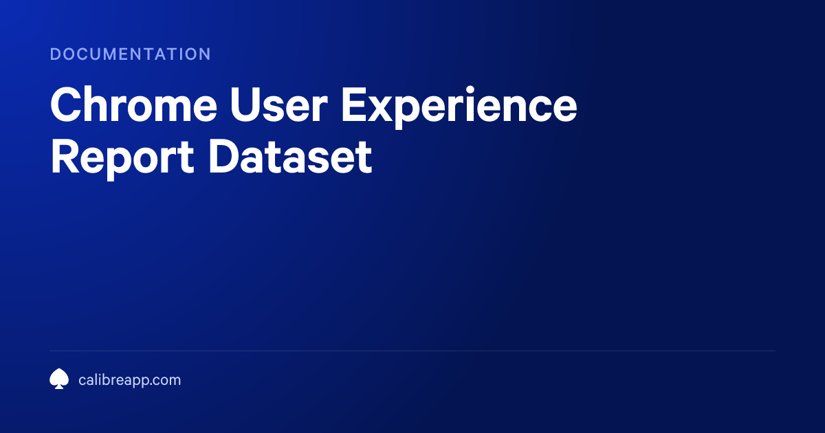 Chrome User Experience Report Dataset | Calibre Documentation